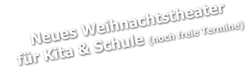 Neues Weihnachtstheater     für Kita & Schule (noch freie Termine)